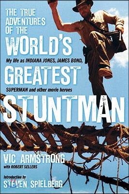 The True Adventures of the World's Greatest Stuntman: My Life as Indiana Jones, James Bond, Superman and Other Movie Heroes