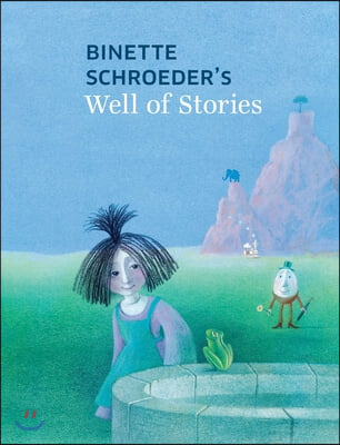 Binette Schroeder&#39;s Well of Stories