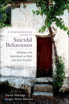 A Comprehensive Guide to Suicidal Behaviours: Working with Individuals at Risk and Their Families