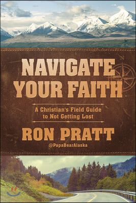 Navigate Your Faith: A Christian&#39;s Field Guide to Not Getting Lost