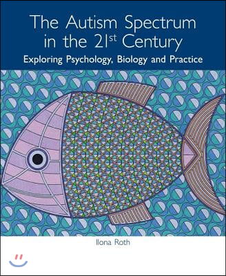 The Autism Spectrum in the 21st Century: Exploring Psychology, Biology and Practice