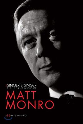 The Singer&#39;s Singer: The Life and Music of Matt Monro