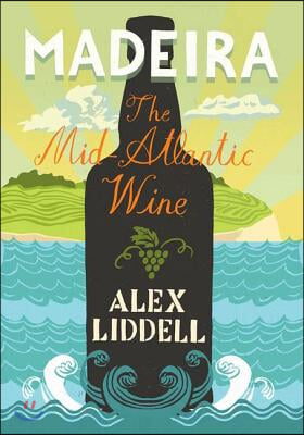 Madeira: The Mid-Atlantic Wine