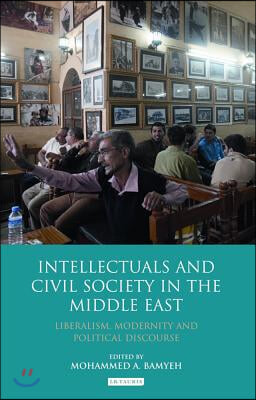 Intellectuals and Civil Society in the Middle East: Liberalism, Modernity and Political Discourse