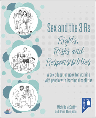 Sex and the 3 Rs: Rights, Risks and Responsibilities: A Sex Education Pack for Working with People with Learning Disabilities