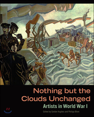 Nothing But the Clouds Unchanged: Artists in World War I