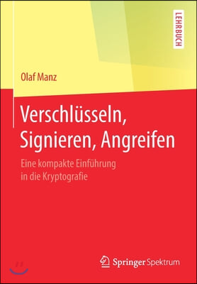 Verschlusseln, Signieren, Angreifen: Eine Kompakte Einfuhrung in Die Kryptografie