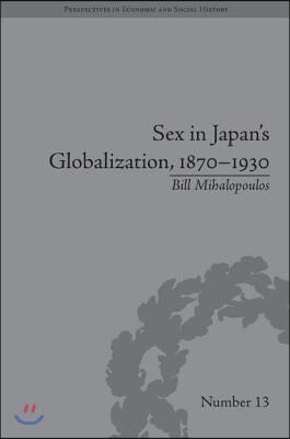 Sex in Japan&#39;s Globalization, 1870–1930