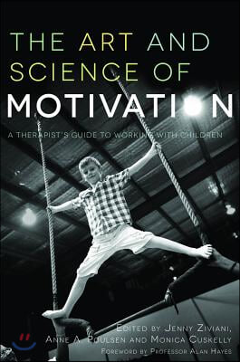 The Art and Science of Motivation: A Therapist&#39;s Guide to Working with Children