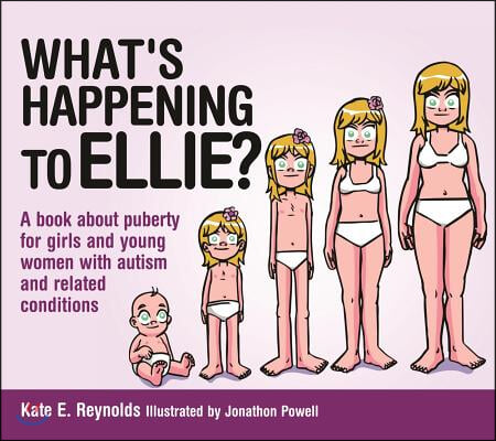 What&#39;s Happening to Ellie?: A Book about Puberty for Girls and Young Women with Autism and Related Conditions