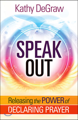 Speak Out: Releasing the Power of Declaring Prayer