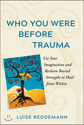 Who You Were Before Trauma: The Healing Power of Imagination for Trauma Survivors