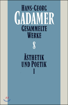 Hans-Georg Gadamer - Gesammelte Werke: Band 8: Asthetik Und Poetik I: Kunst ALS Aussage