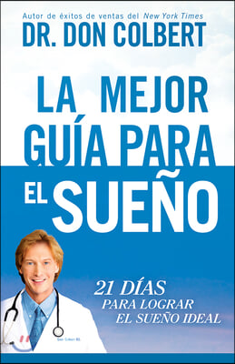 La Mejor Guía Para El Sueño: 21 Días Para Lograr El Sueño Ideal / The Ultimate S Leep Guide: 21 Days to the Best Night of Your Life