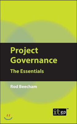 Project Governance: The Essentials: The Essentials