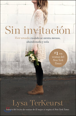 Sin Invitación / Uninvited: Vivir Amada Cuando Se Sienta Menos, Abandonada Y Sol a