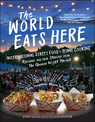 The World Eats Here: Amazing Food and the Inspiring People Who Make It at New York&#39;s Queens Night Market