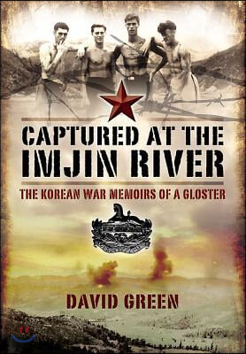 Captured at the Imjin River: The Korean War Memoirs of a Gloster