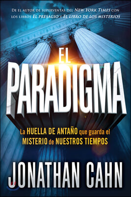 El Paradigma: La Huella del Anta&#241;o Que Guarda El Misterio de Nuestros Tiempos / The Paradigm: The Ancient Blueprint That Holds the Mystery of Our Time