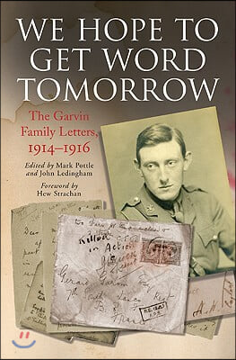 We Hope to Get Word Tomorrow: The Garvin Family Letters, 1914-1916