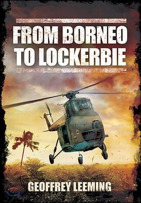 From Borneo to Lockerbie: Memoirs of an RAF Helicopter Pilot