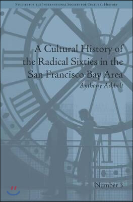 Cultural History of the Radical Sixties in the San Francisco Bay Area