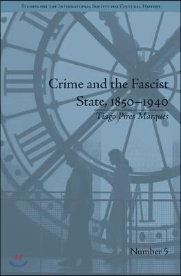 Crime and the Fascist State, 1850–1940