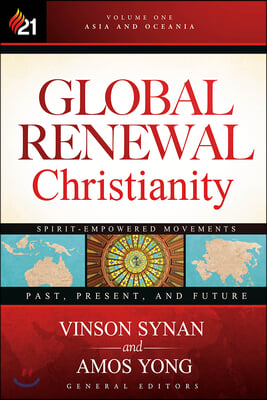 Global Renewal Christianity: Asia and Oceania Spirit-Empowered Movements: Past, Present, and Future Volume 1