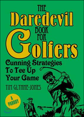 The Daredevil Book for Golfers: Cunning Strategies to Tee Up Your Game