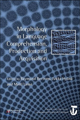 Morphology in Language Comprehension, Production and Acquisition