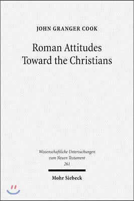 Roman Attitudes Toward the Christians: From Claudius to Hadrian