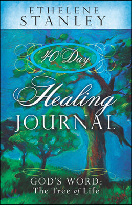 40 Day Healing Journal: God&#39;s Word: The Tree of Life