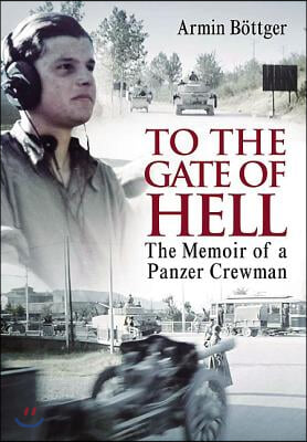 To the Gate of Hell: A Memoir of a Panzer Crewman