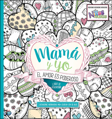 Mam&#225; Y Yo El Amor Es Poderoso Libro de Colorear / Mommy and Me: Love Is Powerfu L. Coloring Book