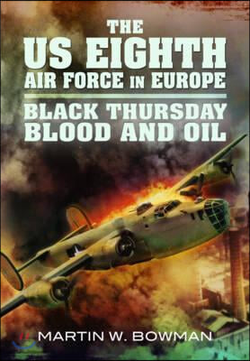 The Us Eighth Air Force in Europe: Volume 2 - Black Thursday Blood and Oil