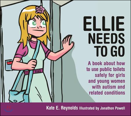 Ellie Needs to Go: A Book about How to Use Public Toilets Safely for Girls and Young Women with Autism and Related Conditions