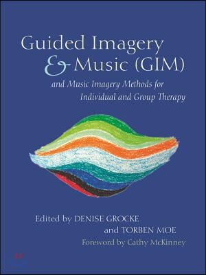 Guided Imagery &amp; Music (Gim) and Music Imagery Methods for Individual and Group Therapy