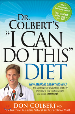 Dr Colbert&#39;s I Can Do This Diet: New Medical Breakthroughs That Use the Power of Your Brain and Body Chemistry to Help You Lose Weight and Keep It Off