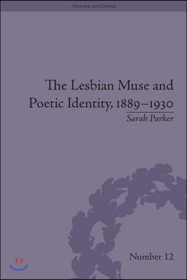 Lesbian Muse and Poetic Identity, 1889–1930