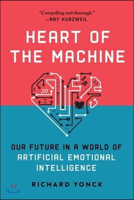 Heart of the Machine: Our Future in a World of Artificial Emotional Intelligence