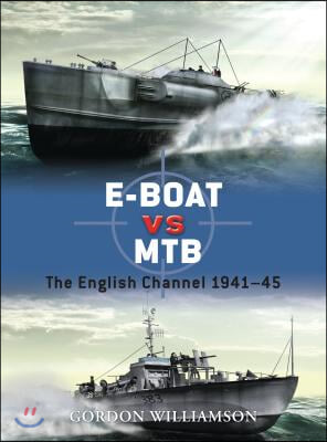 E-Boat Vs MTB: The English Channel 1941-45