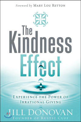 The Kindness Effect: Experience the Power of Irrational Giving