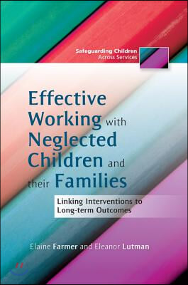 Effective Working with Neglected Children and Their Families: Linking Interventions to Long-Term Outcomes