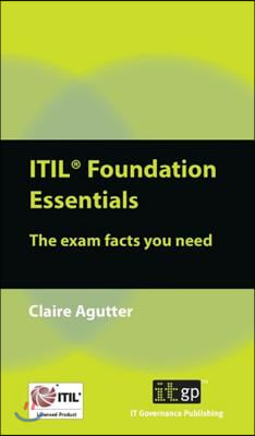 ITIL Foundation Essentials: The Exam Facts You Need