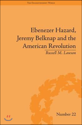 Ebenezer Hazard, Jeremy Belknap and the American Revolution