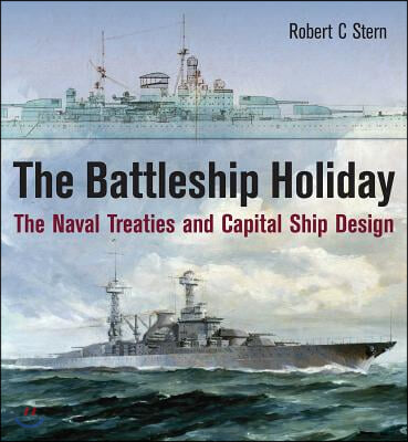 The Battleship Holiday: The Naval Treaties and Capital Ship Design