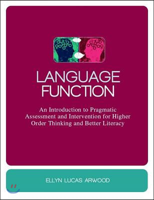 Language Function: An Introduction to Pragmatic Assessment and Intervention for Higher Order Thinking and Better Literacy