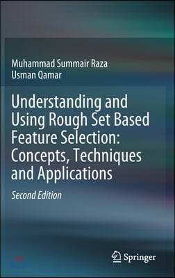 Understanding and Using Rough Set Based Feature Selection: Concepts, Techniques and Applications