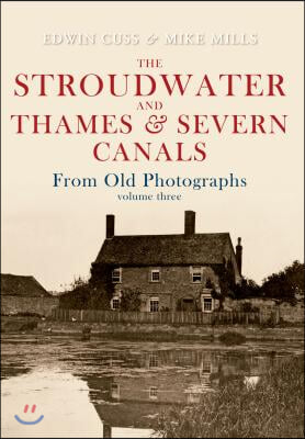 The Stroudwater and Thames and Severn Canals From Old Photographs Volume 3