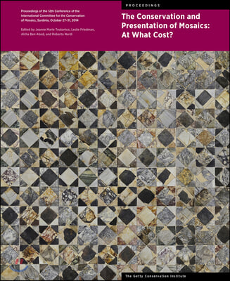 The Conservation and Presentation of Mosaics: At What Cost?: Proceedings of the 12th Conference of the International Committee for the Conservation of